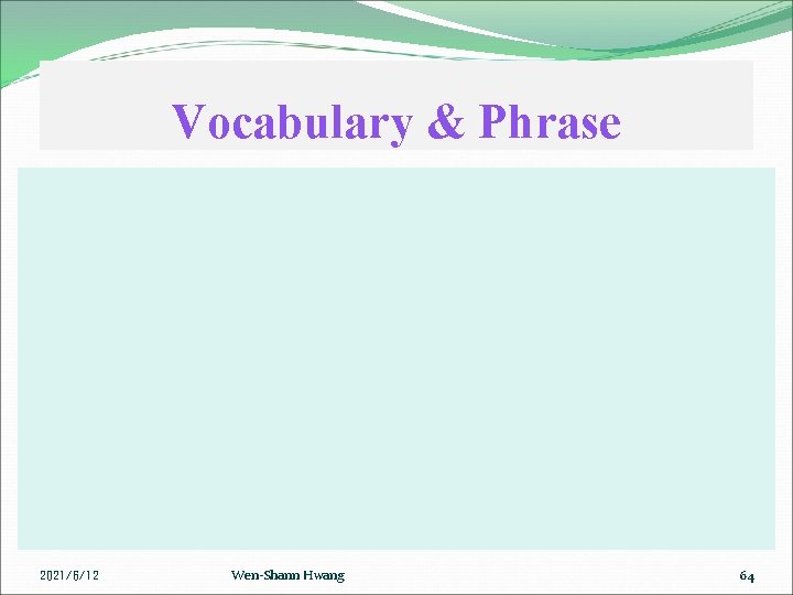 Vocabulary & Phrase 2021/6/12 Wen-Shann Hwang 64 