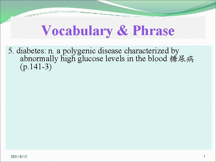 Vocabulary & Phrase 5. diabetes: n. a polygenic disease characterized by abnormally high glucose
