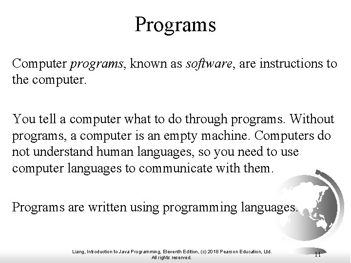 Programs Computer programs, known as software, are instructions to the computer. You tell a
