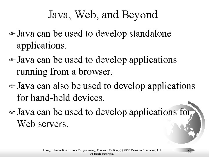 Java, Web, and Beyond F Java can be used to develop standalone applications. F