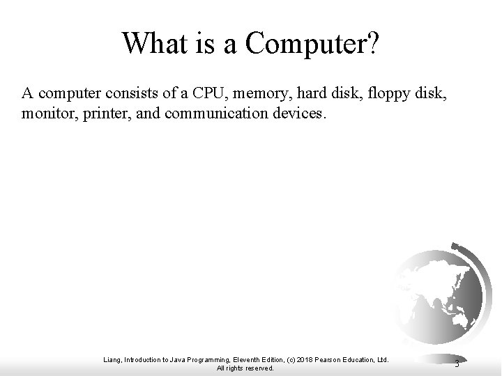What is a Computer? A computer consists of a CPU, memory, hard disk, floppy