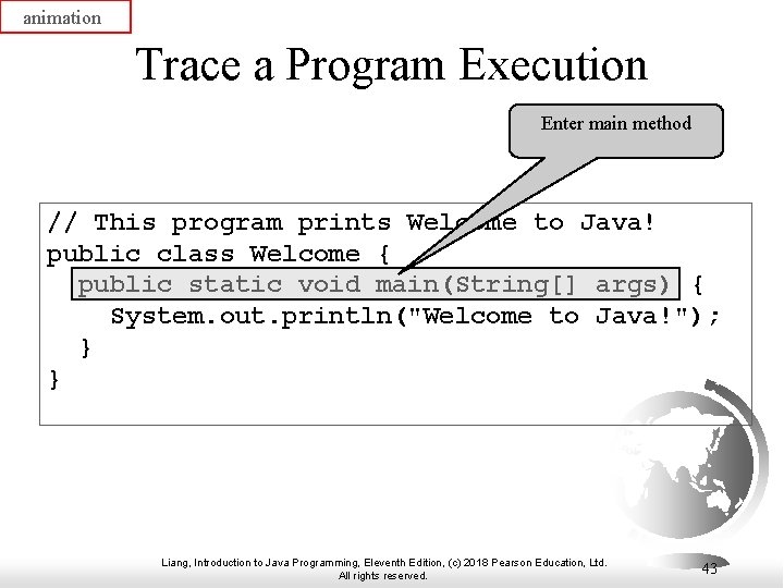 animation Trace a Program Execution Enter main method // This program prints Welcome to
