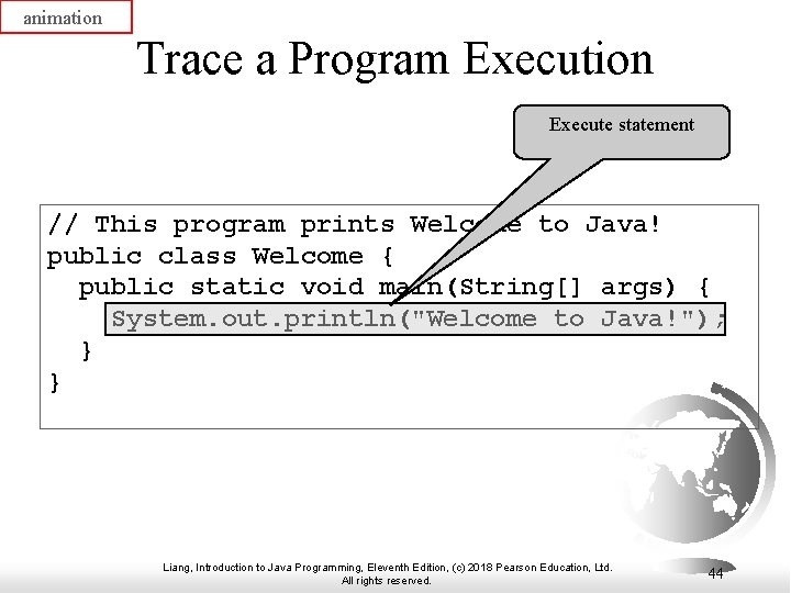 animation Trace a Program Execution Execute statement // This program prints Welcome to Java!