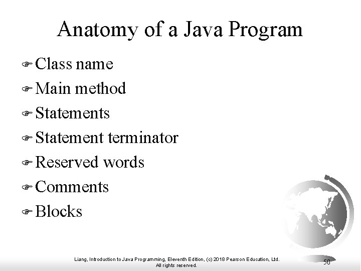 Anatomy of a Java Program F Class name F Main method F Statements F