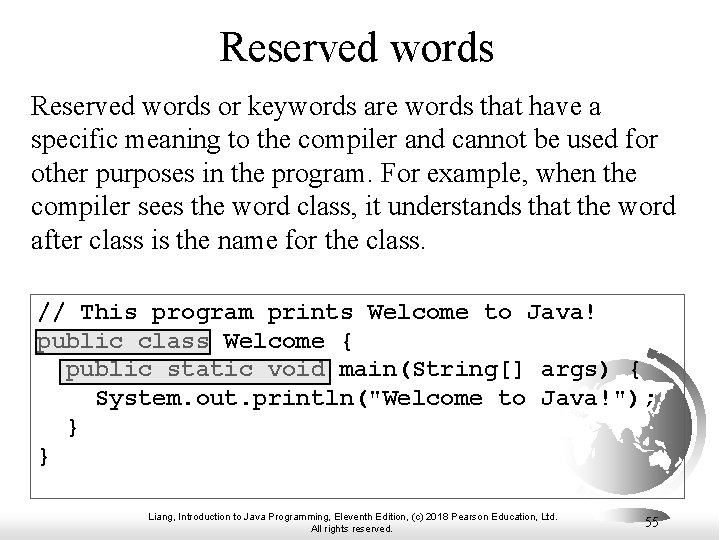 Reserved words or keywords are words that have a specific meaning to the compiler