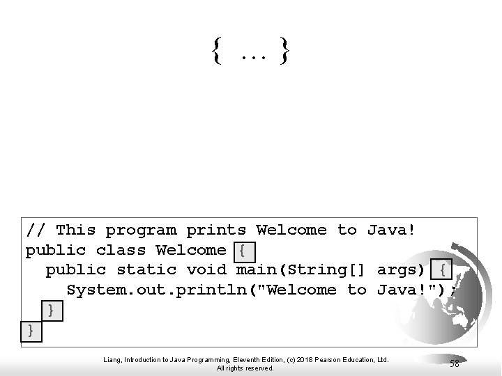 { …} // This program prints Welcome to Java! public class Welcome { public