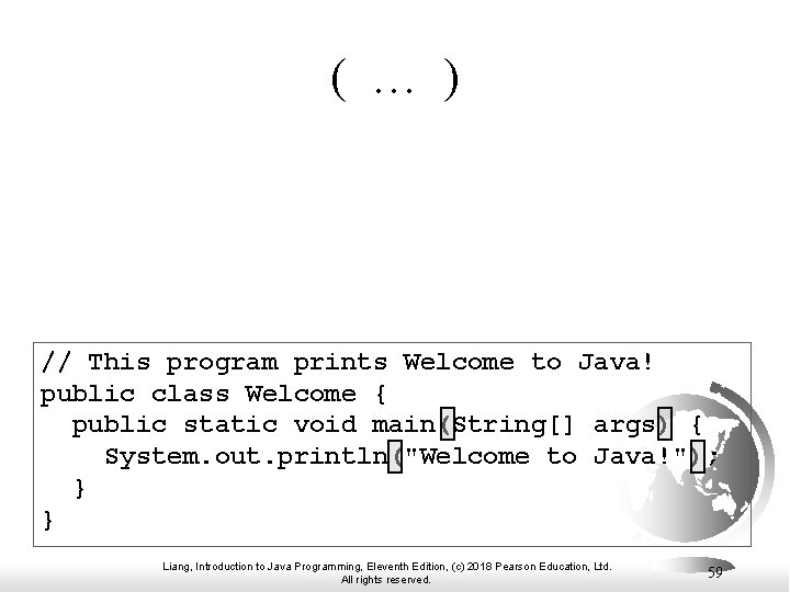 ( … ) // This program prints Welcome to Java! public class Welcome {