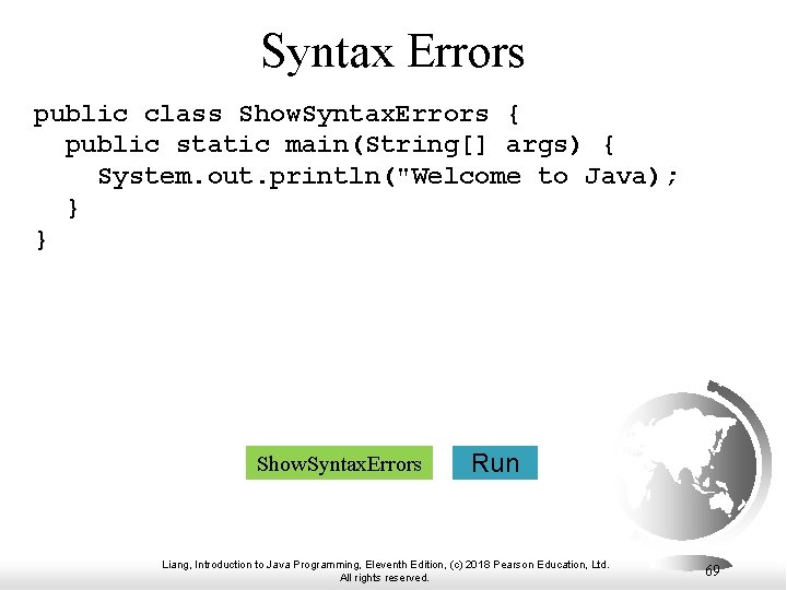 Syntax Errors public class Show. Syntax. Errors { public static main(String[] args) { System.