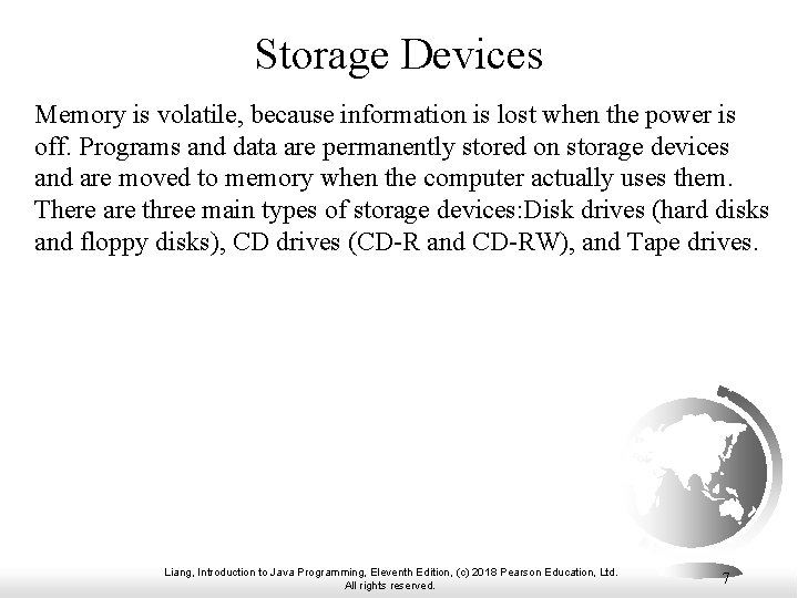 Storage Devices Memory is volatile, because information is lost when the power is off.