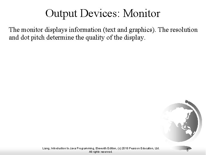 Output Devices: Monitor The monitor displays information (text and graphics). The resolution and dot