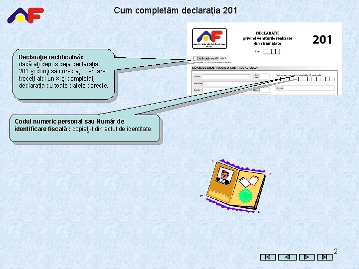 Cum completăm declaraţia 201 Declaraţie rectificativă: dacă aţi depus deja declaraţia 201 şi doriţi
