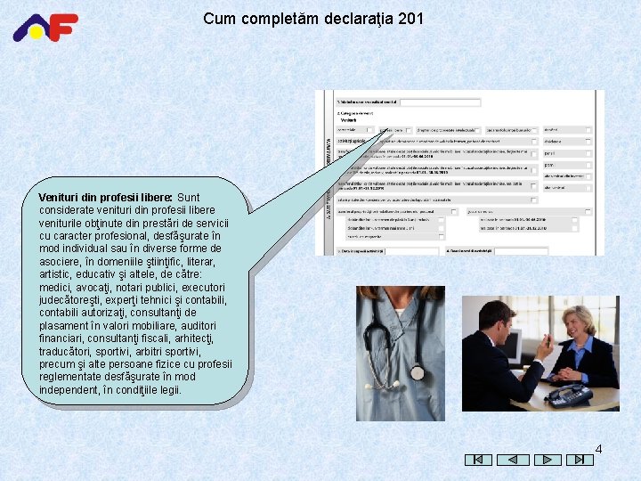 Cum completăm declaraţia 201 Venituri din profesii libere: Sunt considerate venituri din profesii libere