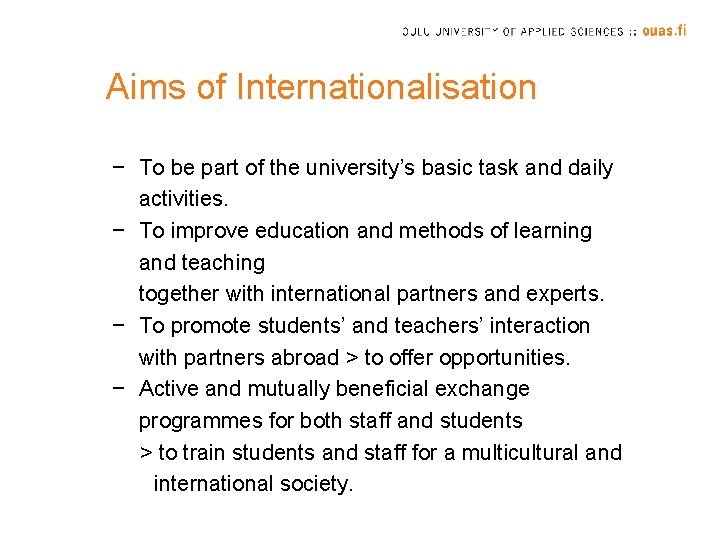 Aims of Internationalisation − To be part of the university’s basic task and daily