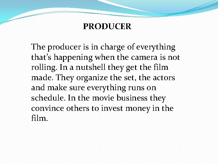 PRODUCER The producer is in charge of everything that’s happening when the camera is PRODUCER The producer is in charge of everything that’s happening when the camera is