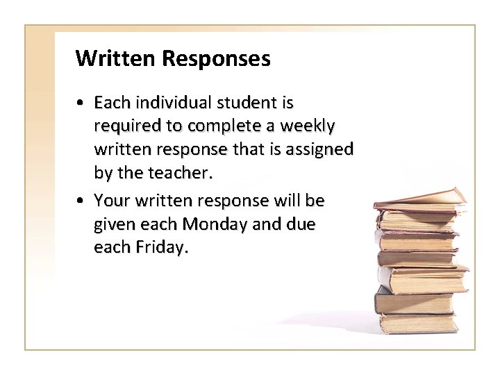 Written Responses • Each individual student is required to complete a weekly written response