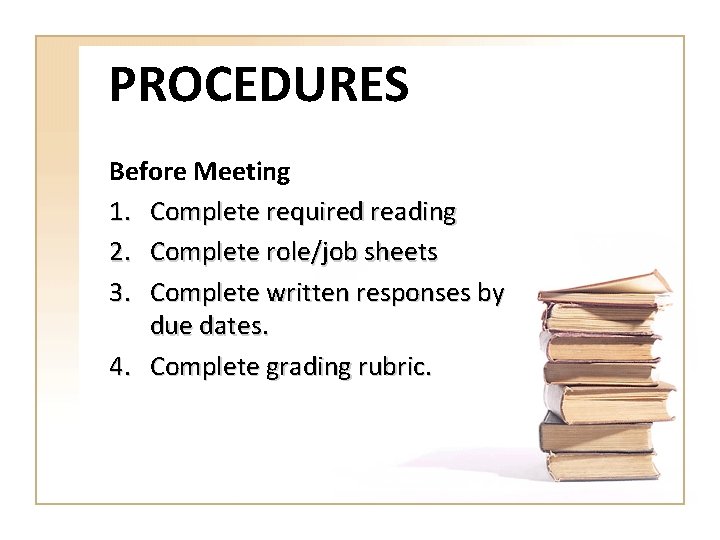 PROCEDURES Before Meeting 1. Complete required reading 2. Complete role/job sheets 3. Complete written