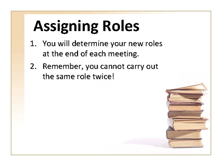 Assigning Roles 1. You will determine your new roles at the end of each