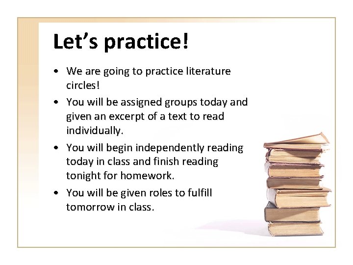 Let’s practice! • We are going to practice literature circles! • You will be