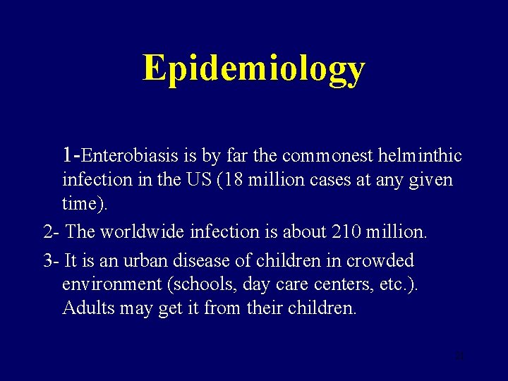 Epidemiology 1 -Enterobiasis is by far the commonest helminthic infection in the US (18