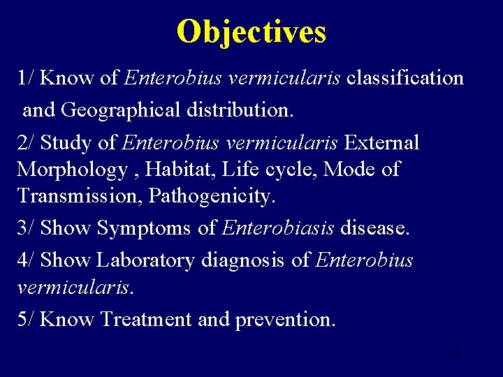Objectives 1/ Know of Enterobius vermicularis classification and Geographical distribution. 2/ Study of Enterobius