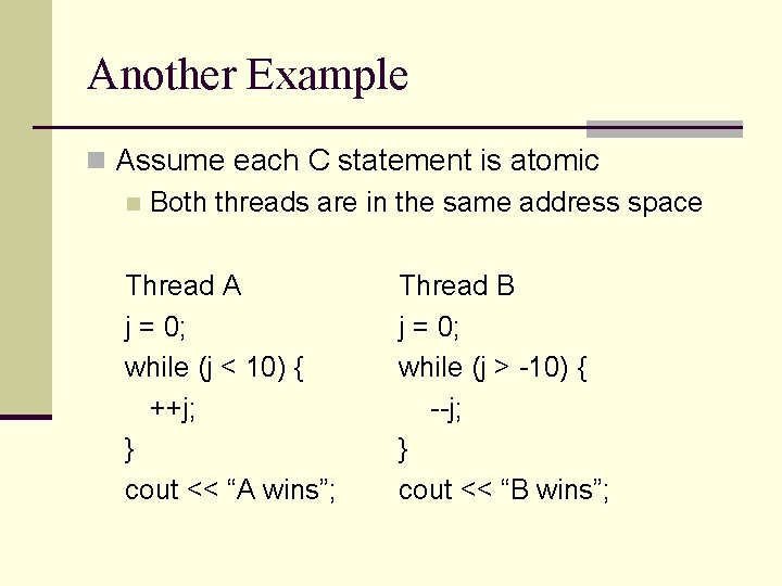 Another Example n Assume each C statement is atomic n Both threads are in