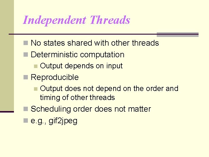 Independent Threads n No states shared with other threads n Deterministic computation n Output
