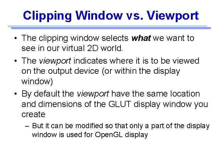 Clipping Window vs. Viewport • The clipping window selects what we want to see