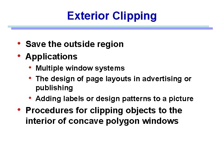 Exterior Clipping • Save the outside region • Applications • Multiple window systems •