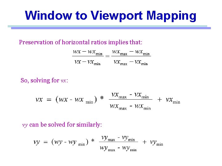 Window to Viewport Mapping Preservation of horizontal ratios implies that: So, solving for vx: