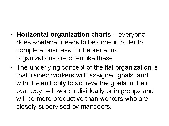  • Horizontal organization charts – everyone does whatever needs to be done in