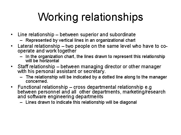 Working relationships • Line relationship – between superior and subordinate – Represented by vertical