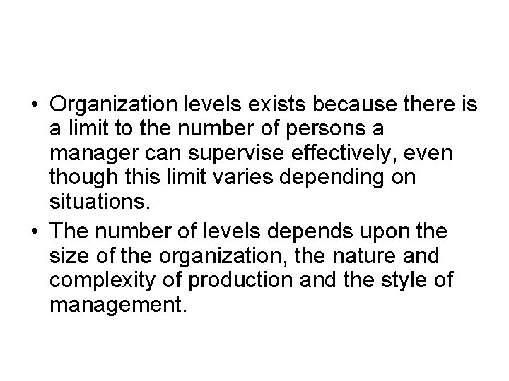 • Organization levels exists because there is a limit to the number of