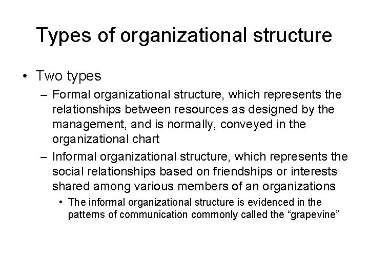 Types of organizational structure • Two types – Formal organizational structure, which represents the