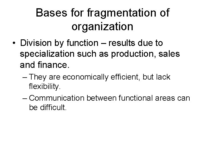 Bases for fragmentation of organization • Division by function – results due to specialization