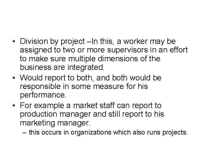  • Division by project –In this, a worker may be assigned to two
