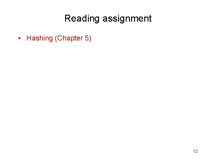 Reading assignment • Hashing (Chapter 5) 12 