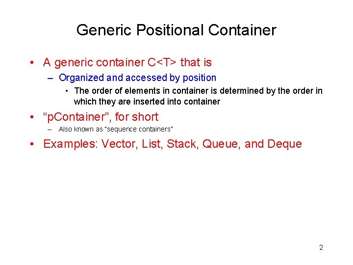 Generic Positional Container • A generic container C<T> that is – Organized and accessed