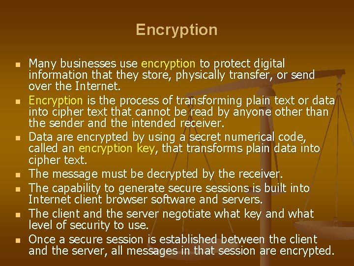 Encryption n n n Many businesses use encryption to protect digital information that they