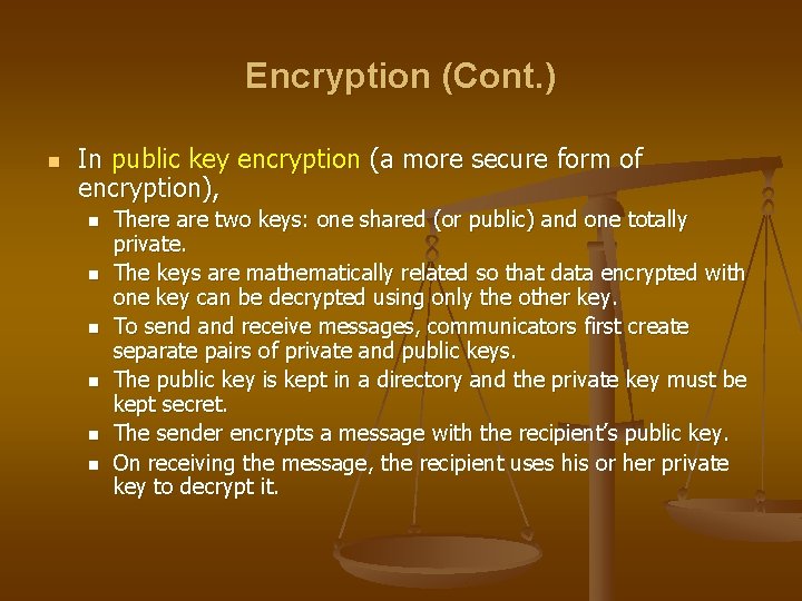 Encryption (Cont. ) n In public key encryption (a more secure form of encryption),
