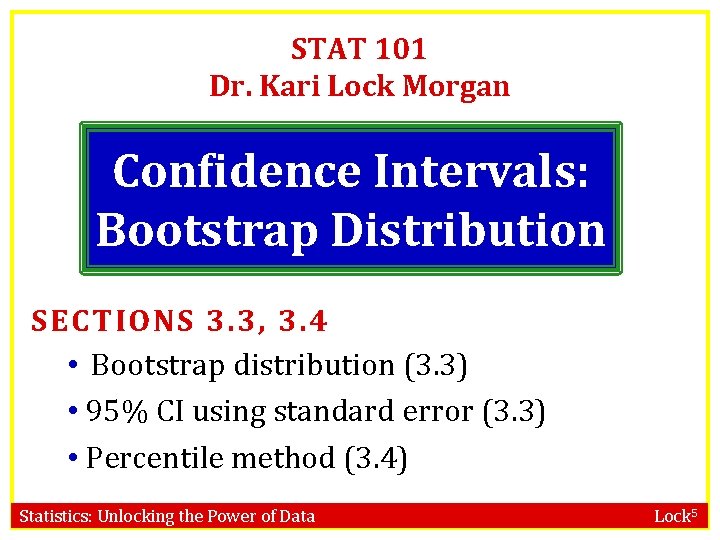 STAT 101 Dr. Kari Lock Morgan Confidence Intervals: Bootstrap Distribution SECTIONS 3. 3, 3.