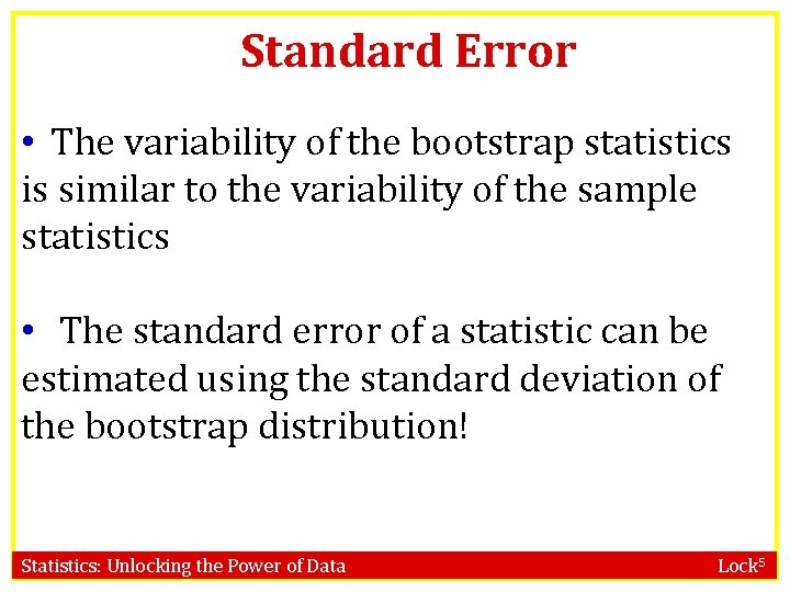 Standard Error • The variability of the bootstrap statistics is similar to the variability