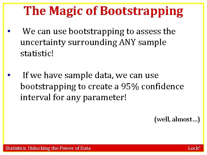 The Magic of Bootstrapping • We can use bootstrapping to assess the uncertainty surrounding