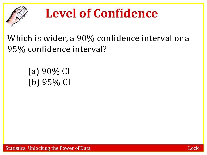 Level of Confidence Which is wider, a 90% confidence interval or a 95% confidence