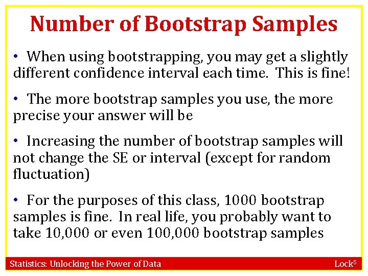 Number of Bootstrap Samples • When using bootstrapping, you may get a slightly different