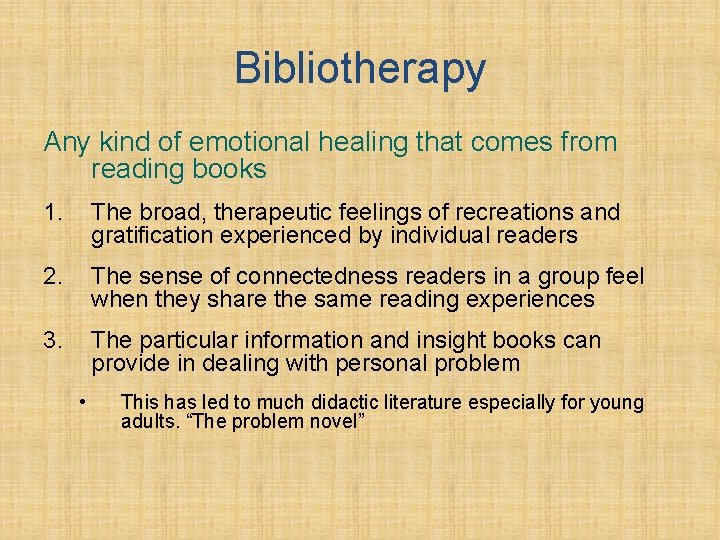 Bibliotherapy Any kind of emotional healing that comes from reading books 1. The broad,