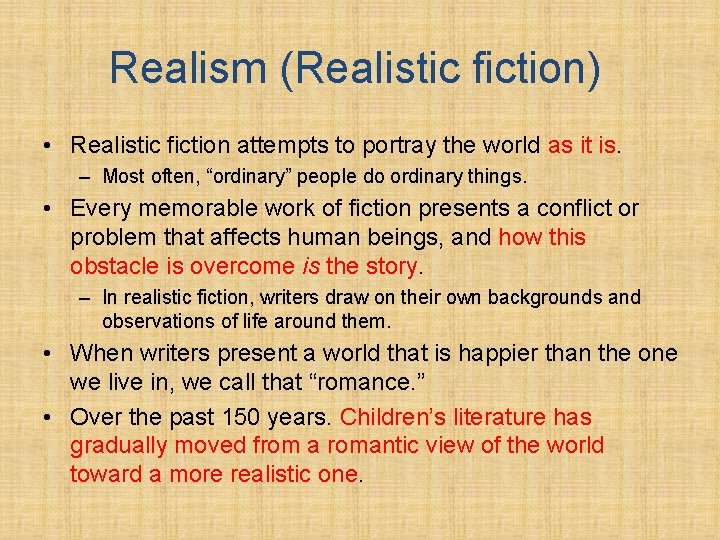 Realism (Realistic fiction) • Realistic fiction attempts to portray the world as it is.