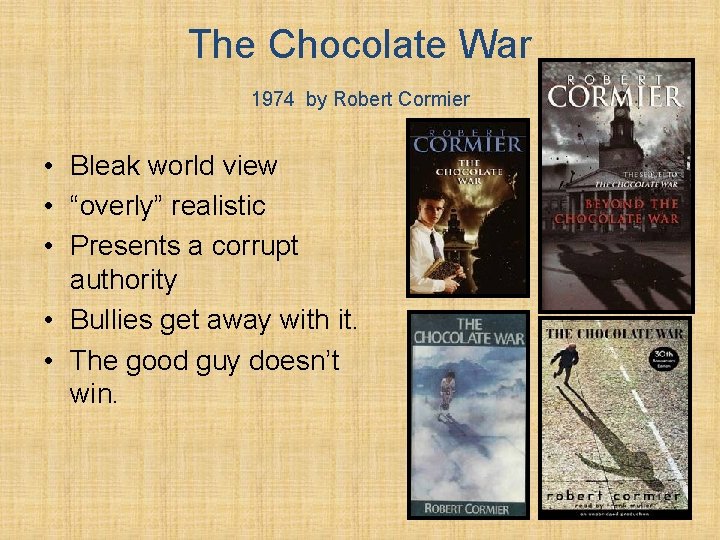 The Chocolate War 1974 by Robert Cormier • Bleak world view • “overly” realistic