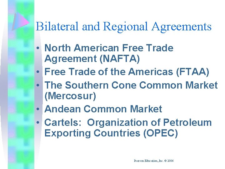 Bilateral and Regional Agreements • North American Free Trade Agreement (NAFTA) • Free Trade