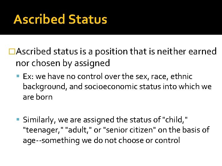 Ascribed Status �Ascribed status is a position that is neither earned nor chosen by