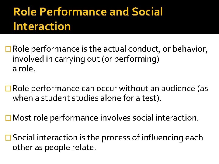 Role Performance and Social Interaction �Role performance is the actual conduct, or behavior, involved